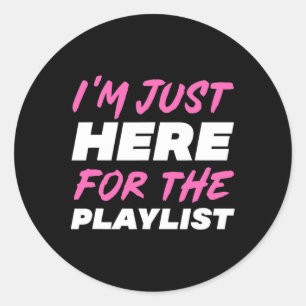 Ich bin nur wegen der Playlist hier Lustiges Worko Runder Aufkleber