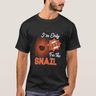 Ich bin nur wegen der Schnecke hier T-Shirt