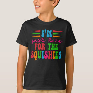 Ich bin nur wegen der Squishies hier T-Shirt