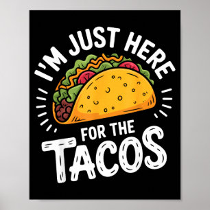 Ich bin nur wegen der Tacos hier Poster