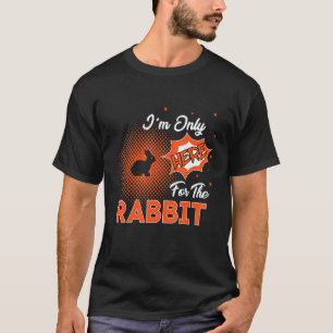 Ich bin nur wegen des Kaninchens hier T-Shirt