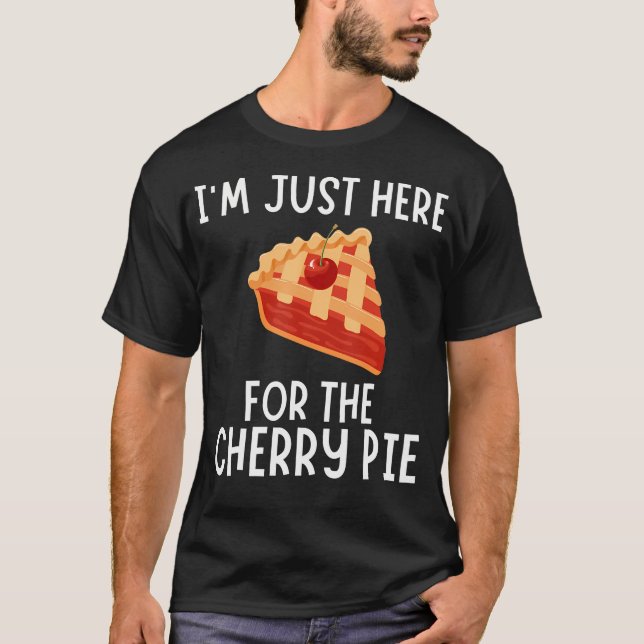 Ich bin nur wegen des Kirschkuchens hier - Lustige T-Shirt (Vorderseite)
