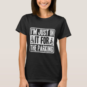 Ich bin nur wegen des Parkens lustig Rollstuhl Dis T-Shirt
