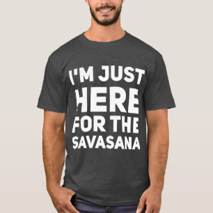 Ich bin nur wegen des Savasana-Retros hier T-Shirt