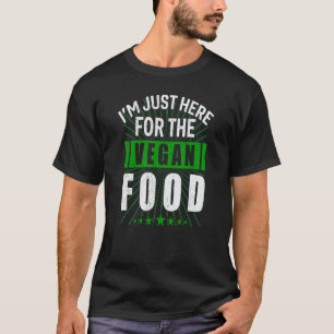 Ich bin nur wegen des veganen Essens hier Veganer T-Shirt