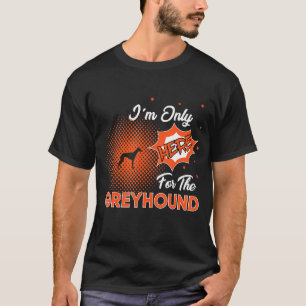 Ich bin nur wegen des Windhundes hier T-Shirt