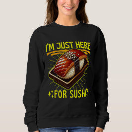 ich bin nur wegen sushi hier sweatshirt