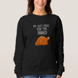 Ich bin nur zum Abendessen hier Thanksgiving Truth Sweatshirt