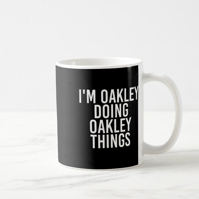Ich bin Oakley Doing Oakley Dinge Name Funny Gebur Kaffeetasse (Rechts)