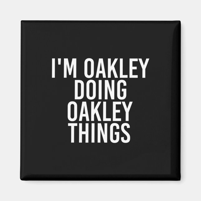 Ich bin Oakley Doing Oakley Dinge Name Funny Gebur Magnet (Vorne)
