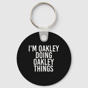 Ich bin Oakley Doing Oakley Dinge Name Funny Gebur Schlüsselanhänger