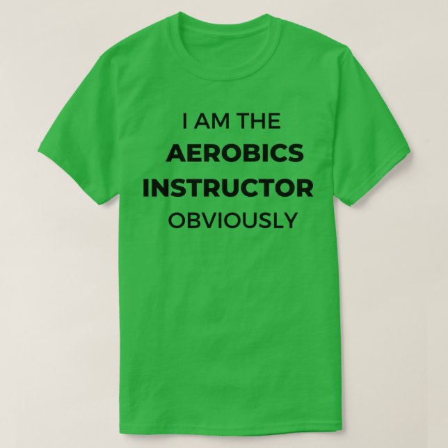 Ich bin offensichtlich der Aerobic Instructor T-Shirt (Design vorne)
