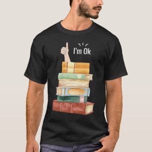 Ich bin OK Book Reader Bookworm Sprichwort T-Shirt