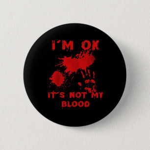 Ich bin okay, es ist nicht mein Blut-Spritzer Blut Button