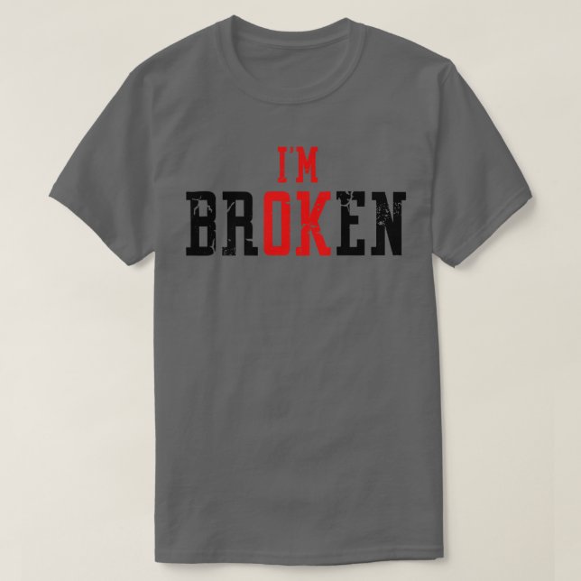 Ich bin okay, ich bin gebrochener Trauer Keepake M T-Shirt (Design vorne)