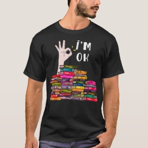Ich bin okay Lesen Buchliebhaber Bibliothekare Büc T-Shirt