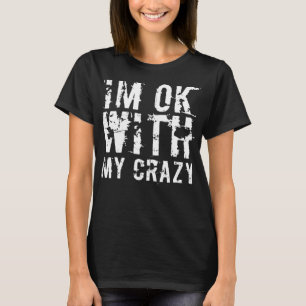 Ich bin okay mit meinem verrückten, lustigen, sark T-Shirt