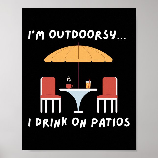 Ich bin Outdoorsy. Ich trinke auf Patios - Spaß im Poster (Vorne)