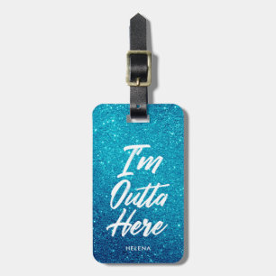 Ich bin Outta hier   lustige Glitzer-Art Gepäckanhänger