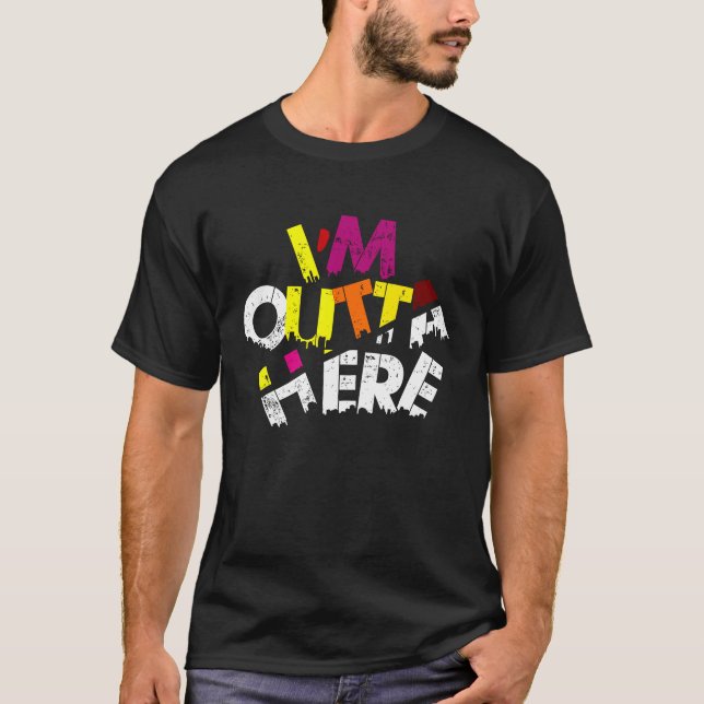 Ich bin OUTTA HIER Reiseangebote, Slogans Outta hi T-Shirt (Vorderseite)