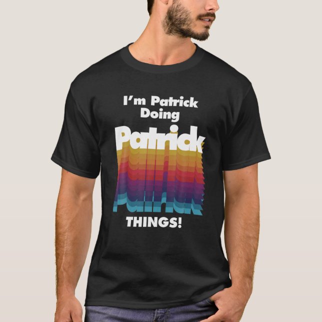 Ich bin Patrick Doing Patrick Things Funny Birthda T-Shirt (Vorderseite)