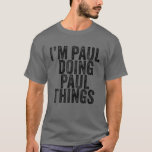 Ich bin Paul Doing Paul Things Funny Paul Birthday T-Shirt<br><div class="desc">Ich bin Paul Doing Paul Things Funny Paul Birthday Vintag Personalisiert benannt für Mädchen, Frauen, Männer, Tochter, Schwester, Ehefrau, Vater, Ehemann, Enkelin, Freundin, Mama, Oma, Tante, Oma, Großmutter, Großmutter, beste Mutter aller Zeiten, Freundin auf der Geburtstagsparty, Weihnachten. Perfektes Outfit für jedermann - Perfekter Teil des Zubehörs für Sie, um die...</div>