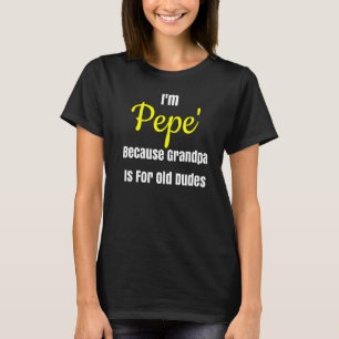 Ich bin Pepe, weil Opa für alte Typ Design ist T-Shirt