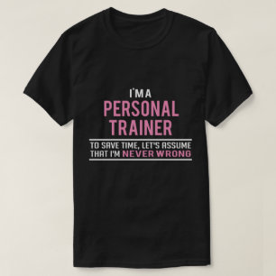 Ich bin Personal Trainer und habe nie Unrecht T-Shirt