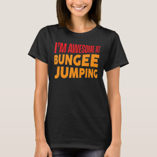 Ich bin Phantastisch beim Bungee Jumping Bungee Ju T-Shirt