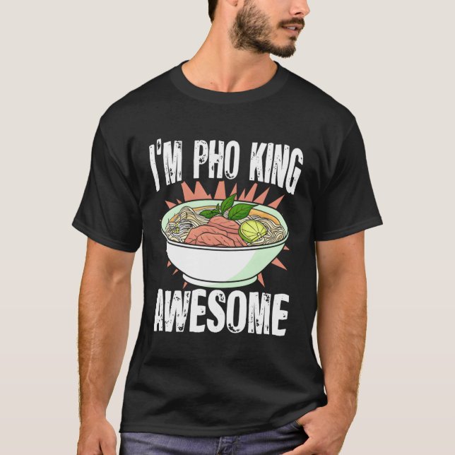 Ich bin Pho King Vietnamese Pho Noodles Asian Food T-Shirt (Vorderseite)