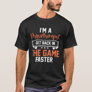 Ich bin Physiotherapeut und komme schneller wieder T-Shirt
