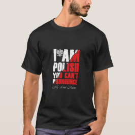 Ich bin Polnisch, du kannst meinen Nachnamen nicht T-Shirt