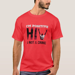 Ich bin positiv HIV ist kein Verbrechen T-Shirt