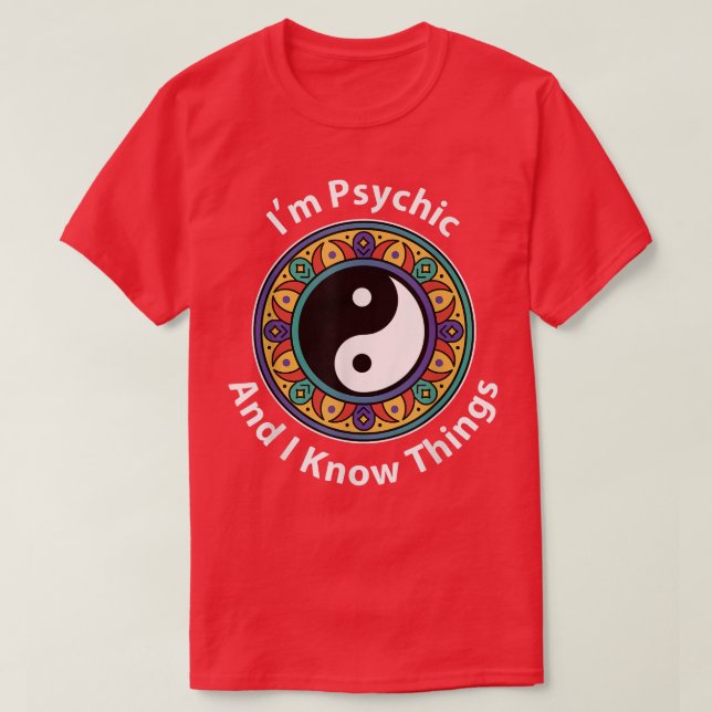 Ich bin Psychisch und ich kenne Dinge lustig YinYa T-Shirt (Design vorne)
