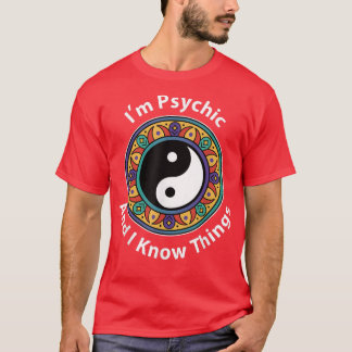 Ich bin Psychisch und ich kenne Dinge lustig YinYa T-Shirt