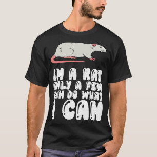 Ich bin Ratte, nur wenige können tun, was ich kann T-Shirt