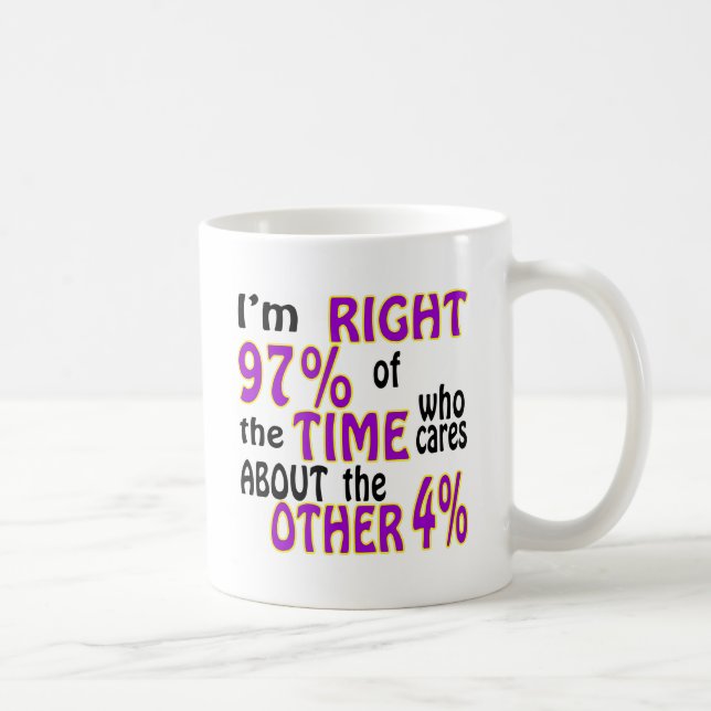 Ich bin rechtes 97% der Zeit, die sich Tasse (Rechts)