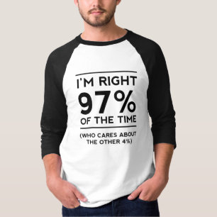Ich bin rechtes 97% der Zeit T-Shirt