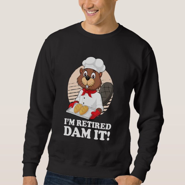 Ich bin remüde Dam It Beaver Baker Bäckerei Reti Sweatshirt (Vorderseite)