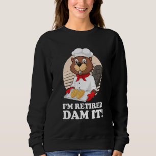 Ich bin remüde Dam It Beaver Baker Bäckerei Reti Sweatshirt