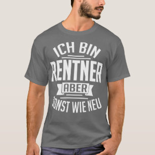 Ich bin Rentner aber sonst wie neu weiß T-Shirt