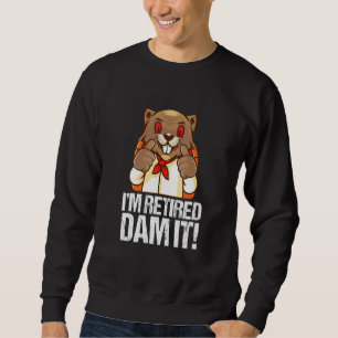 Ich bin Rentner, verdammt nochmal Biber Bäcker Bac Sweatshirt