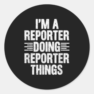 Ich bin Reporter, der Reporter macht, Dinge Funny Runder Aufkleber