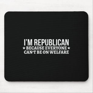 Ich bin Republikaner, weil alle nicht auf Wohlfahr Mousepad