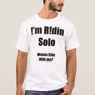 Ich bin Ridin Solo T-Shirt