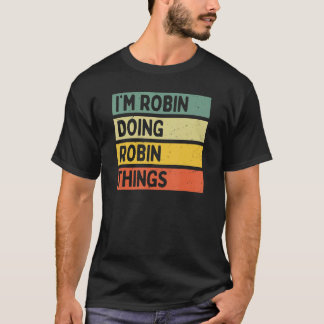 Ich bin Robin Doing Robin Things Funny Personalisi T-Shirt
