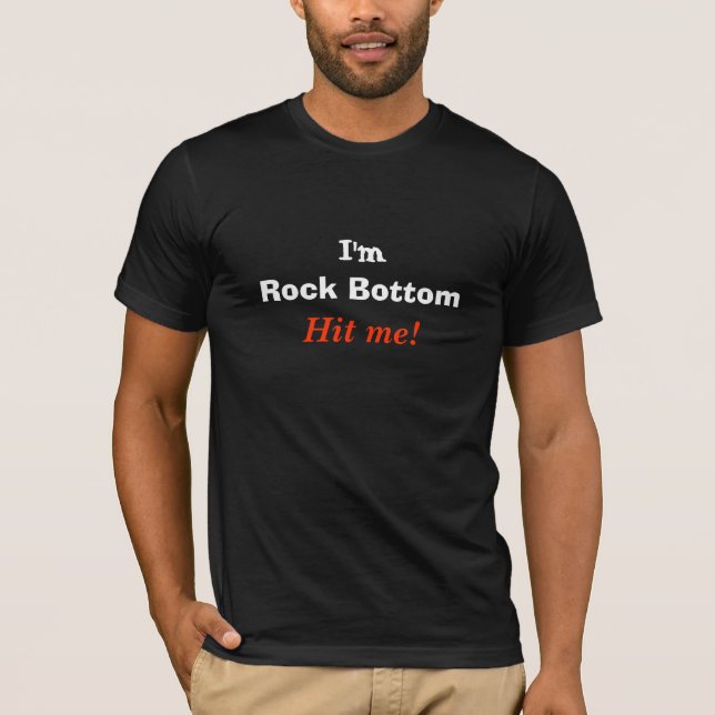Ich bin Rock Bottom Schlag mich! anpassbar für Shi T-Shirt (Vorderseite)