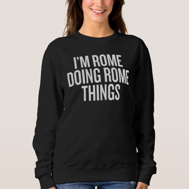 ICH BIN ROM UND MACH ROM-SACHEN Slogan Sweatshirt (Vorderseite)
