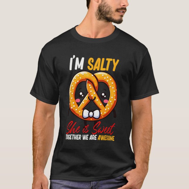 Ich bin Salty She's Sweet Pretzel zusammen sind Ph T-Shirt (Vorderseite)