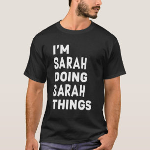 Ich bin Sarah, die Sarah-Dinge macht Sarah T-Shirt